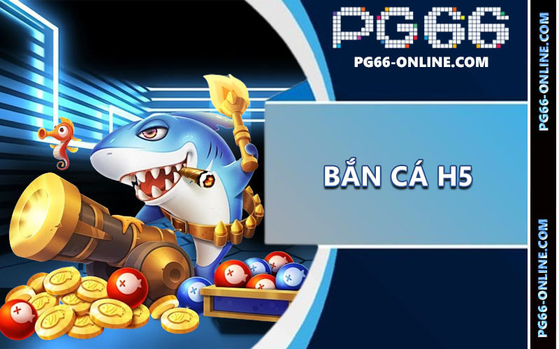 Bắn cá H5