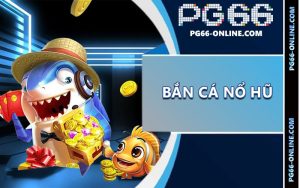 Bắn cá nổ hũ