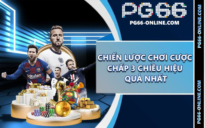 Cược Chấp 3 Chiều