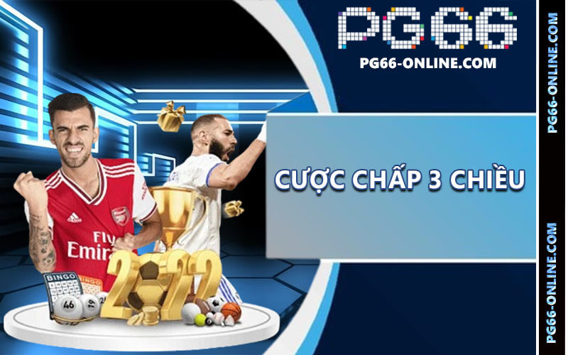 Cược Chấp 3 Chiều