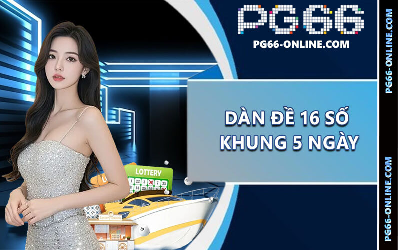 Dàn đề 16 số khung 5 ngày