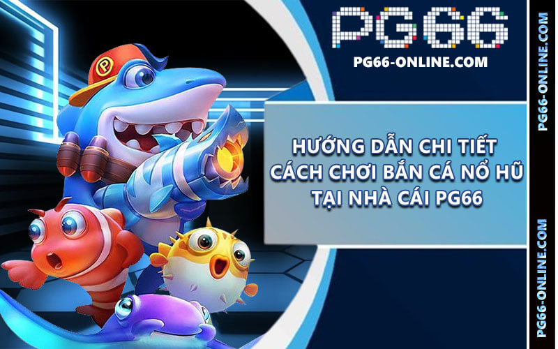 Bắn cá nổ hũ