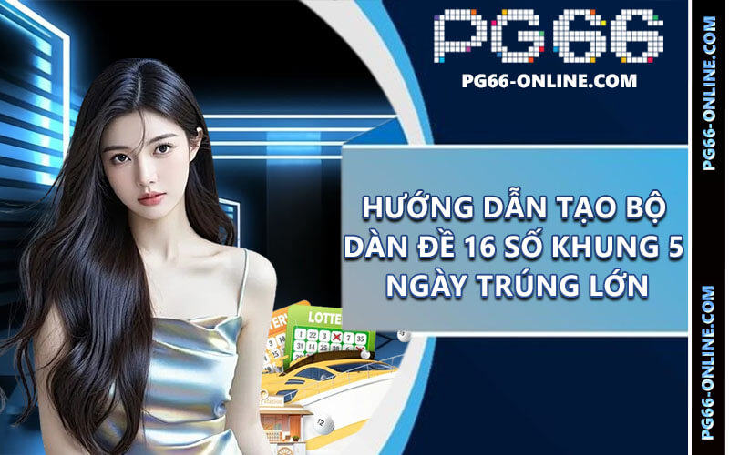 Dàn đề 16 số khung 5 ngày