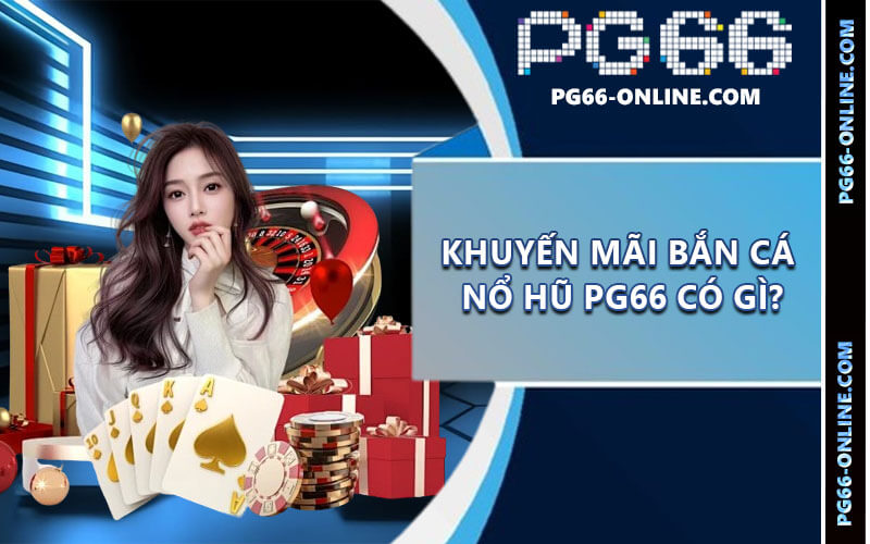 Khuyến mãi bắn cá nổ hũ