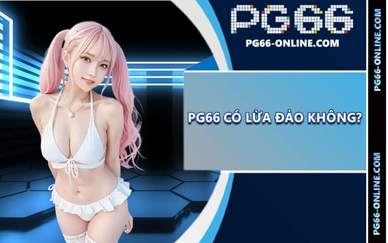 PG66 có lừa đảo không?