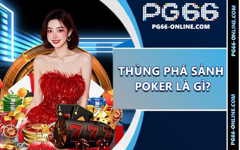Thùng Phá Sảnh Poker