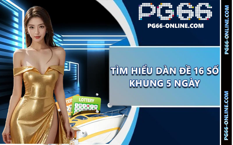 Dàn đề 16 số khung 5 ngày